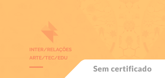 Inter-relações entre arte, tecnologia e educação - Edição 2026